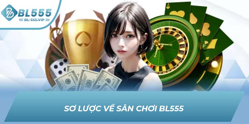 Sơ lược về sân chơi BL555
