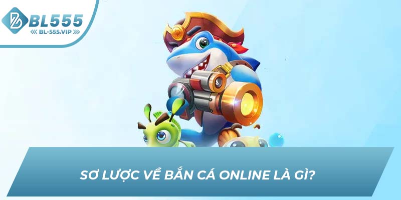 Sơ lược về bắn cá online là gì?