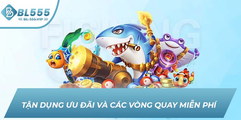 Tận dụng ưu đãi và các vòng quay miễn phí