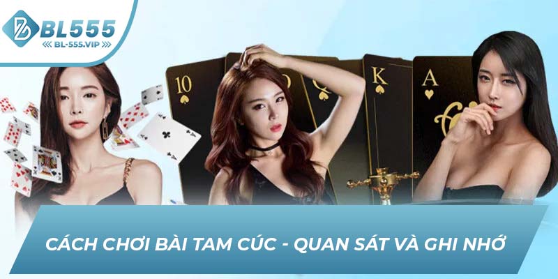 Cách chơi Bài Tam Cúc - Quan sát và ghi nhớ