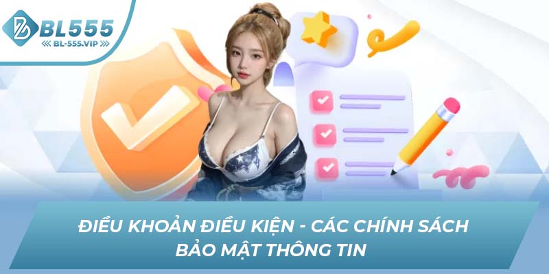 Điều khoản điều kiện - Các chính sách bảo mật thông tin 