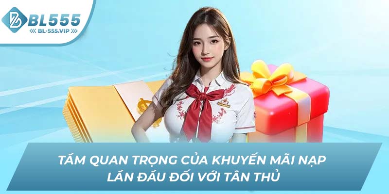 Tầm quan trọng của khuyến mãi nạp lần đầu đối với tân thủ