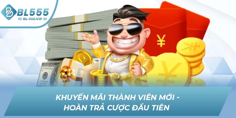 Khuyến mãi thành viên mới - Hoàn trả cược đầu tiên 