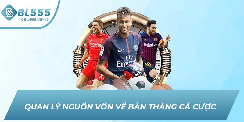 Quản lý nguồn vốn về bàn thắng cá cược